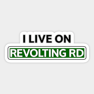 I live on Revolting Rd Sticker